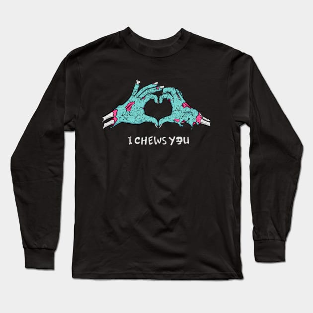 I chews you Long Sleeve T-Shirt by NinthStreetShirts